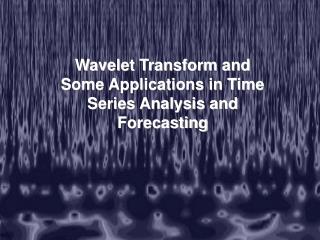 Wavelet Transform and Some Applications in Time Series Analysis and Forecasting