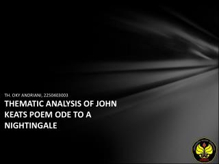 TH. OKY ANDRIANI, 2250403003 THEMATIC ANALYSIS OF JOHN KEATS POEM ODE TO A NIGHTINGALE