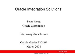 Peter Wong Oracle Corporation Peter.wong@oracle Oracle zSeries SIG ’04
