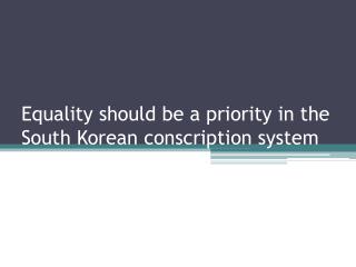 Equality should be a priority in the South Korean conscription system