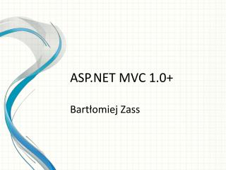 ASP.NET MVC 1.0+ Bartłomiej Zass