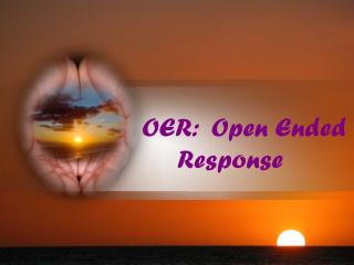 OER: Open Ended Response