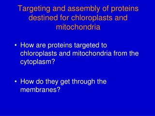 Targeting and assembly of proteins destined for chloroplasts and mitochondria