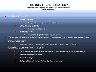 THE RSK TREND STRATEGY An Automated Strategy for Trading the Emini S&amp;P 500 Main Features