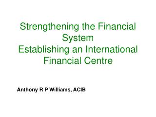 Strengthening the Financial System Establishing an International Financial Centre