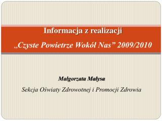 Informacja z realizacji „ Czyste Powietrze Wokół Nas” 2009/2010