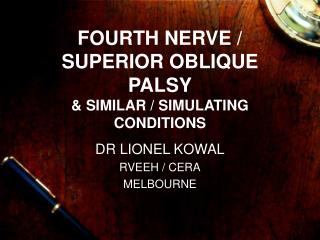 FOURTH NERVE / SUPERIOR OBLIQUE PALSY &amp; SIMILAR / SIMULATING CONDITIONS