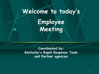 Welcome to today’s Employee Meeting Coordinated by: Kentucky's Rapid Response Team