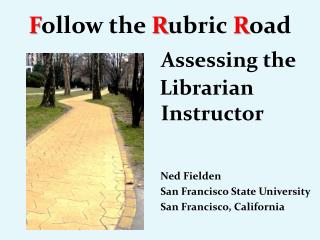 F ollow the R ubric R oad Assessing the 		 Librarian 		 Instructor