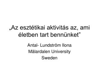 „Az esztétikai aktivitás az, ami életben tart bennünket”
