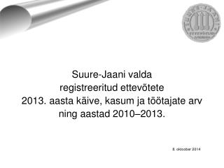Suure-Jaani valda registreeritud ettevõtete 2013. aasta käive, kasum ja töötajate arv