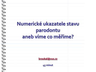 Numerické ukazatele stavu parodontu aneb víme co měříme?