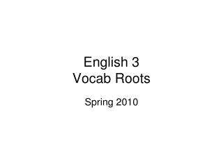 English 3 Vocab Roots