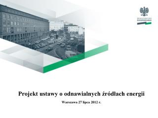 Projekt ustawy o odnawialnych źródłach energii Warszawa 27 lipca 2012 r.