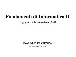 Fondamenti di Informatica II Ingegneria Informatica (A-I) Prof. M.T. PAZIENZA