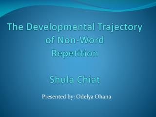 The Developmental Trajectory of Non-Word Repetition Shula Chiat