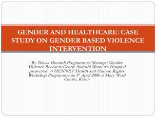 GENDER AND HEALTHCARE: CASE STUDY ON GENDER BASED VIOLENCE INTERVENTION