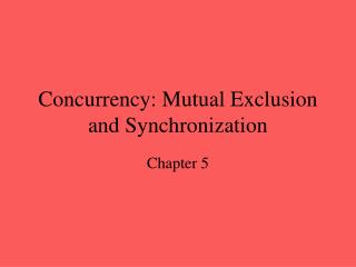 Concurrency: Mutual Exclusion and Synchronization