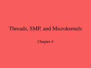 Threads, SMP, and Microkernels