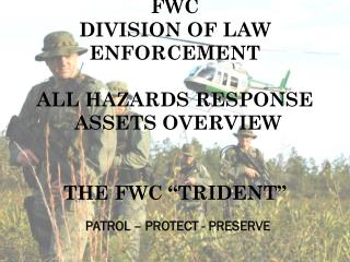 FWC DIVISION OF LAW ENFORCEMENT ALL HAZARDS RESPONSE ASSETS OVERVIEW THE FWC “TRIDENT”