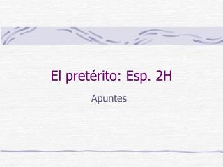 El pretérito: Esp. 2H