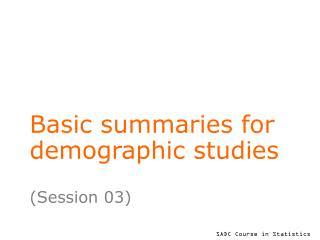 Basic summaries for demographic studies