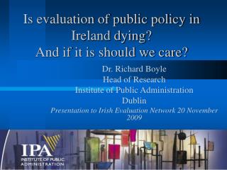 Is evaluation of public policy in Ireland dying? And if it is should we care?