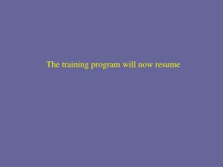 The training program will now resume