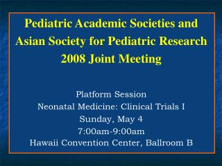 Pediatric Academic Societies and Asian Society for Pediatric Research 2008 Joint Meeting