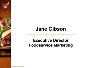 Jane Gibson Executive Director Foodservice Marketing