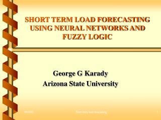 SHORT TERM LOAD FORECASTING USING NEURAL NETWORKS AND FUZZY LOGIC