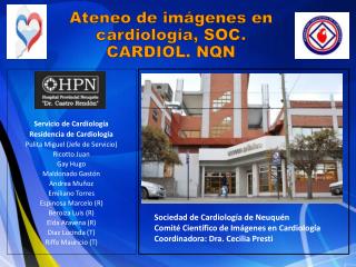 Servicio de Cardiología Residencia de Cardiología Pulita Miguel (Jefe de Servicio) Ricotto Juan