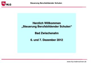 Herzlich Willkommen „Steuerung Berufsbildender Schulen“ Bad Zwischenahn 6. und 7. Dezember 2012