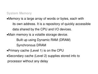System Memory Memory is a large array of words or bytes, each with
