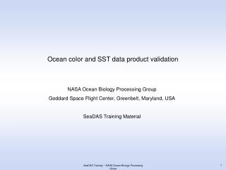 Ocean color and SST data product validation