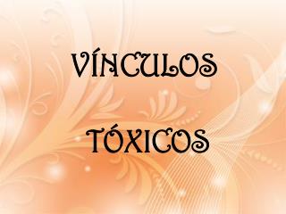 VÍNCULOS TÓXICOS