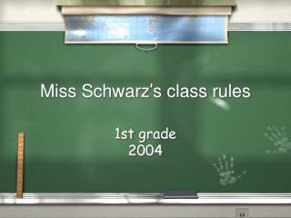 Miss Schwarz ’ s class rules
