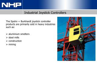 The Spohn + Burkhardt joystick controller products are primarily sold in heavy industries such as: