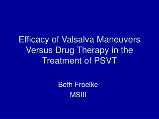 Efficacy of Valsalva Maneuvers Versus Drug Therapy in the Treatment of PSVT
