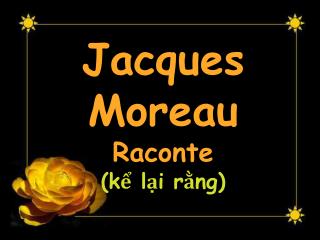 Jacques Moreau Raconte (kể lại rằng)