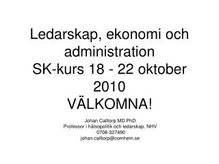 Ledarskap, ekonomi och administration SK-kurs 18 - 22 oktober 2010 VÄLKOMNA!