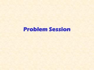 Problem Session