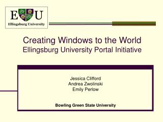 Creating Windows to the World Ellingsburg University Portal Initiative