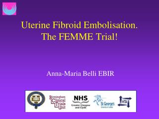 Uterine Fibroid Embolisation. The FEMME Trial!