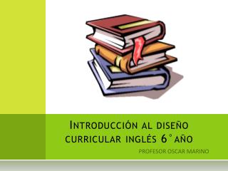 Introducción al diseño curricular inglés 6°año