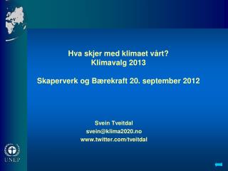 Hva skjer med klimaet vårt? Klimavalg 2013 Skaperverk og Bærekraft 20. september 2012