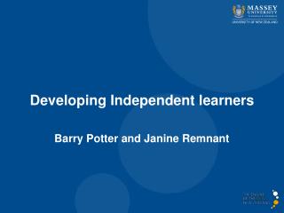 Developing Independent learners Barry Potter and Janine Remnant