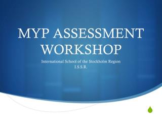 MYP ASSESSMENT WORKSHOP