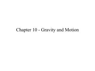 Chapter 10 - Gravity and Motion