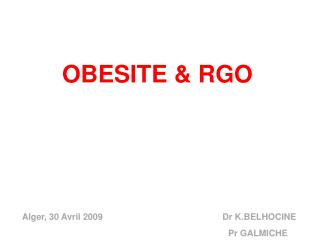 OBESITE &amp; RGO Alger, 30 Avril 2009 Dr K.BELHOCINE